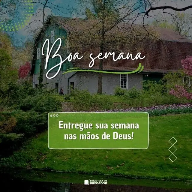 Casa cercada por natureza com a frase boa semana e entregue sua semana nas mãos de Deus