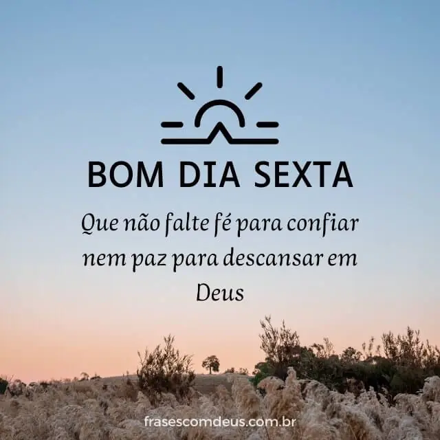 Paisagem ao amanhecer com mensagem Bom dia sexta, falando de fé para confiar e paz para descansar em Deus