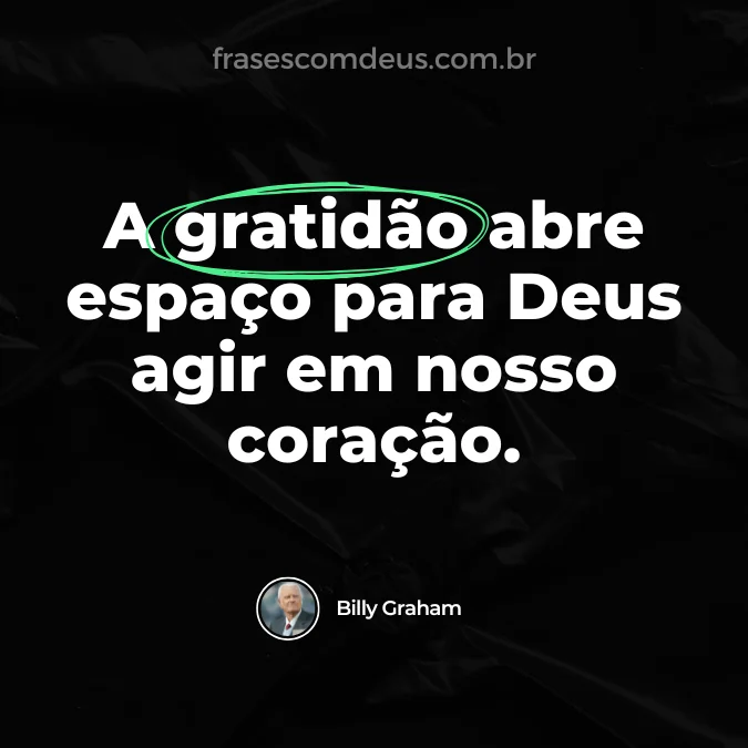 frase de billy graham sobre gratidão abre espaço para coração
