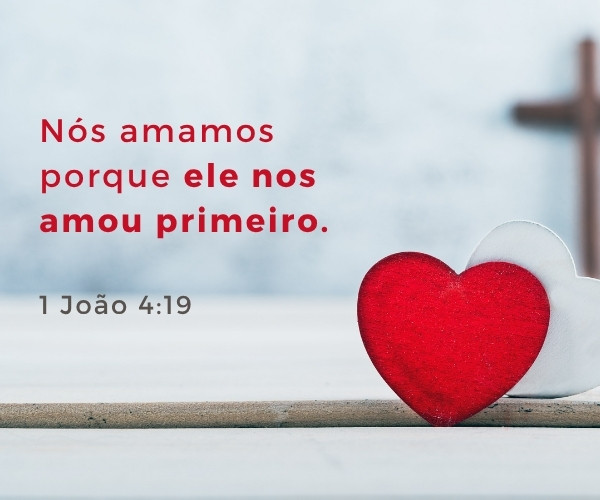 Nós amamos porque ele nos amou primeiro versículo