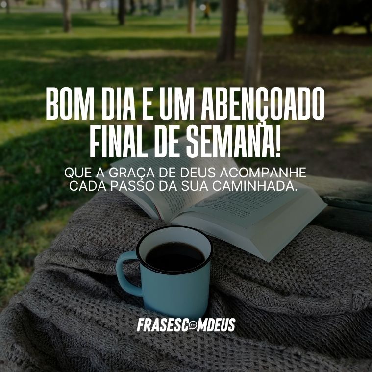 Bom dia e um abençoado final de semana