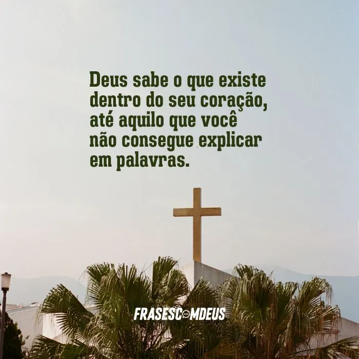 Deus sabe o que existe dentro do seu coração