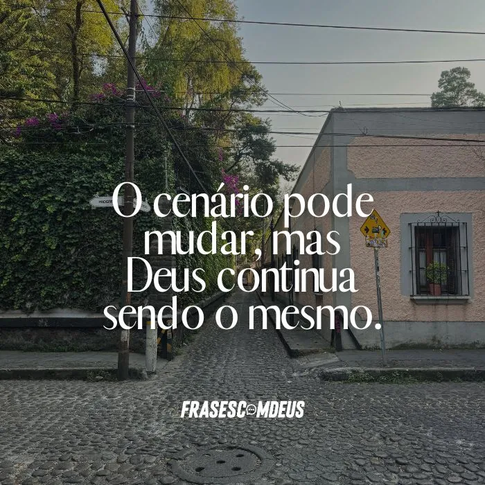 O cenário pode mudar, mas Deus continua sendo o mesmo